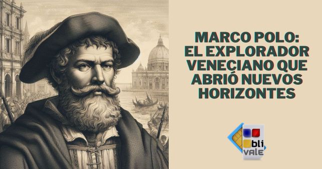 blivale_image_es_el explorador veneciano_643x337 Marco Polo: el explorador veneciano que abrió nuevos horizontes